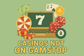 Exploring the Thrill Casinos That Are Not on Gamstop